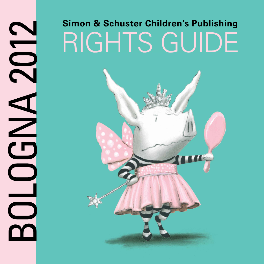 RIGHTS GUIDE RIGHTS Simon & Schuster Children’Ssimon & Schuster Publishing SIMON & SCHUSTER CHILDREN’S PUBLISHING DIVISION PICTURE BOOKS and NOVELTIES CONTACTS