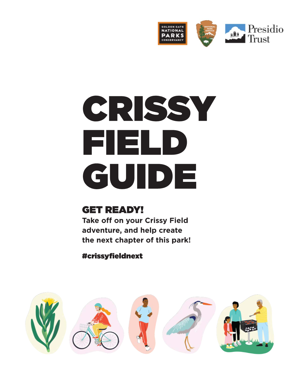 CRISSY FIELD GUIDE GET READY! Take Off on Your Crissy Field Adventure, and Help Create the Next Chapter of This Park!