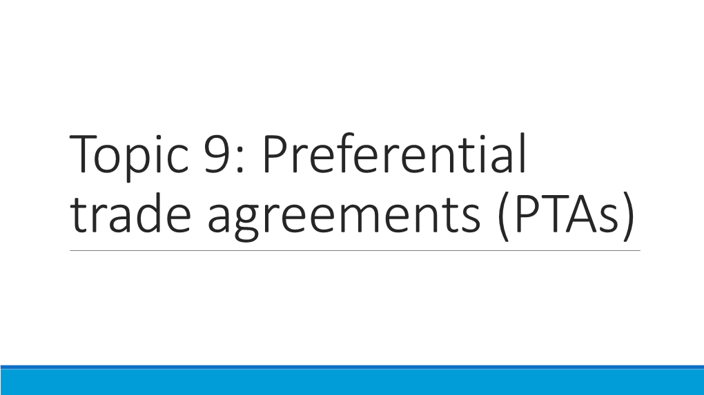 Topic 9: Preferential Trade Agreements (Ptas)