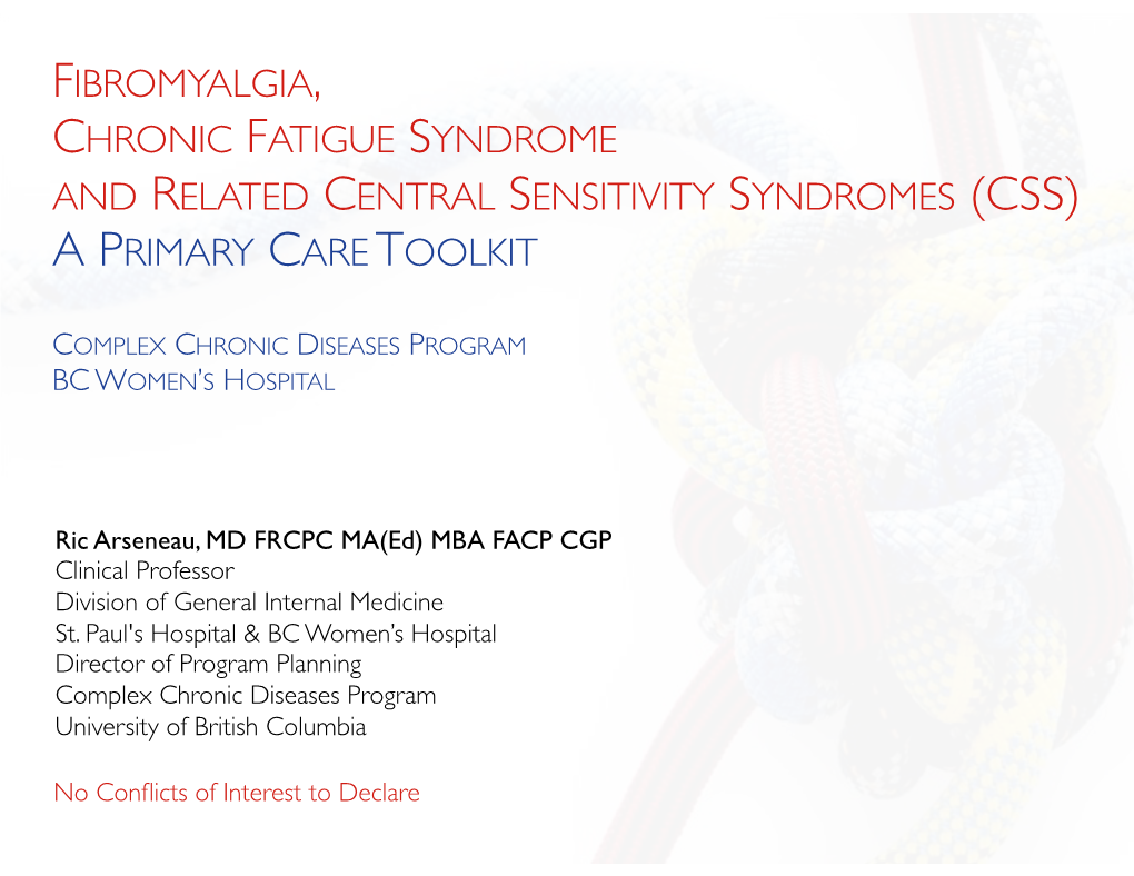 Fibromyalgia, Chronic Fatigue Syndrome and Related Central Sensitivity Syndromes (Css) a Primary Care T Oolkit