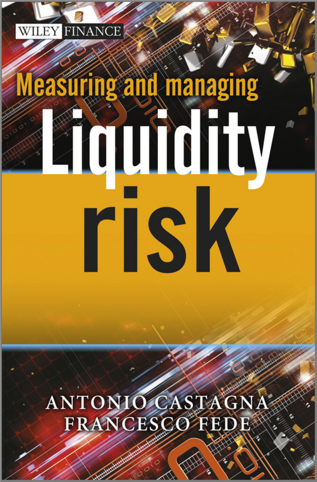 Measuring and Managing Liquidity Risk for Other Titles in the Wiley Finance Series Please See Measuring and Managing Liquidity Risk
