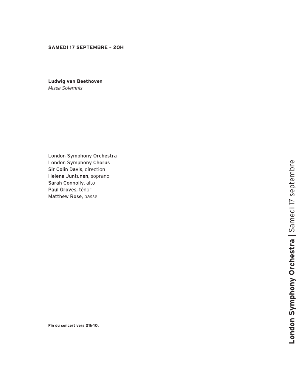 London Symphony Orchestra London Symphony Chorus Sir Colin Davis, Direction Helena Juntunen, Soprano Sarah Connolly, Alto Paul Groves, Ténor Matthew Rose, Basse