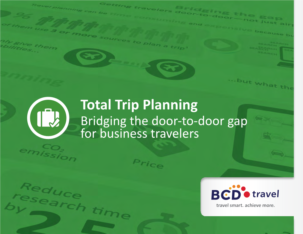 Total Trip Planning Bridging the Door-To-Door Gap for Business Travelers Total Trip Planning: Bridging the Door-To-Door Gap for Business Travelers