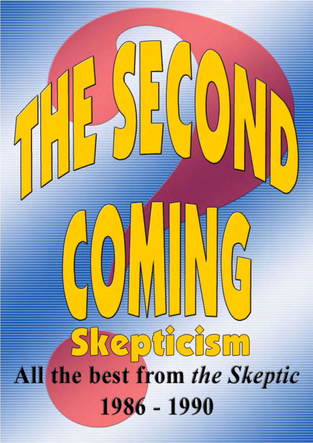 THE SECOND COMING All the Best from the Skeptic, 1986–1990 Skepticism