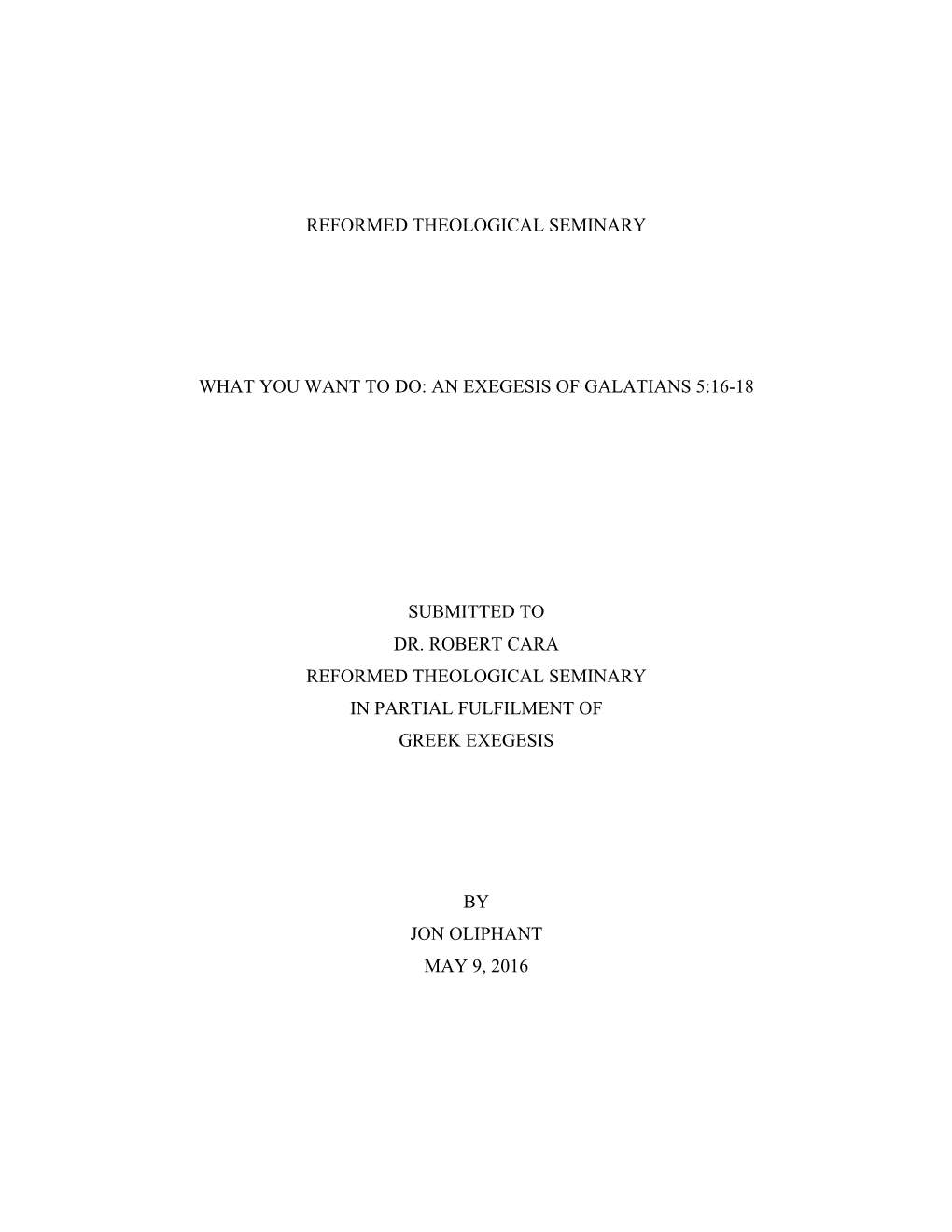 Jon Oliphant –“What Do You Want to Do: an Exegesis of Galatians 5:16-18”