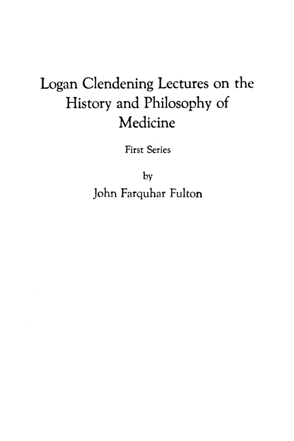 Logan Clendening Lectures on the History and Philosophy of Medicine