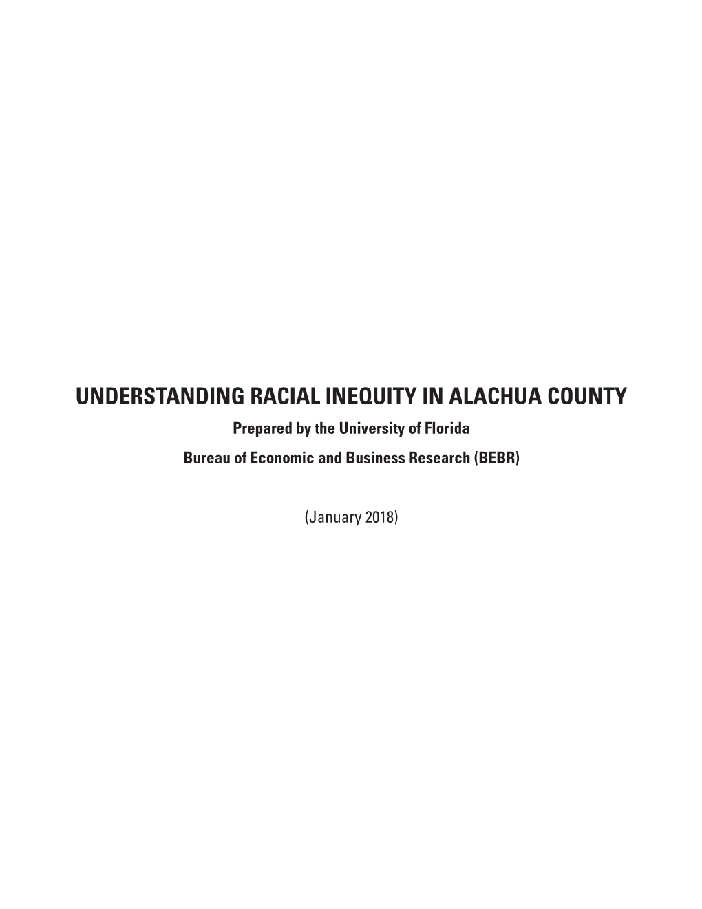 UNDERSTANDING RACIAL INEQUITY in ALACHUA COUNTY Prepared by the University of Florida Bureau of Economic and Business Research (BEBR)