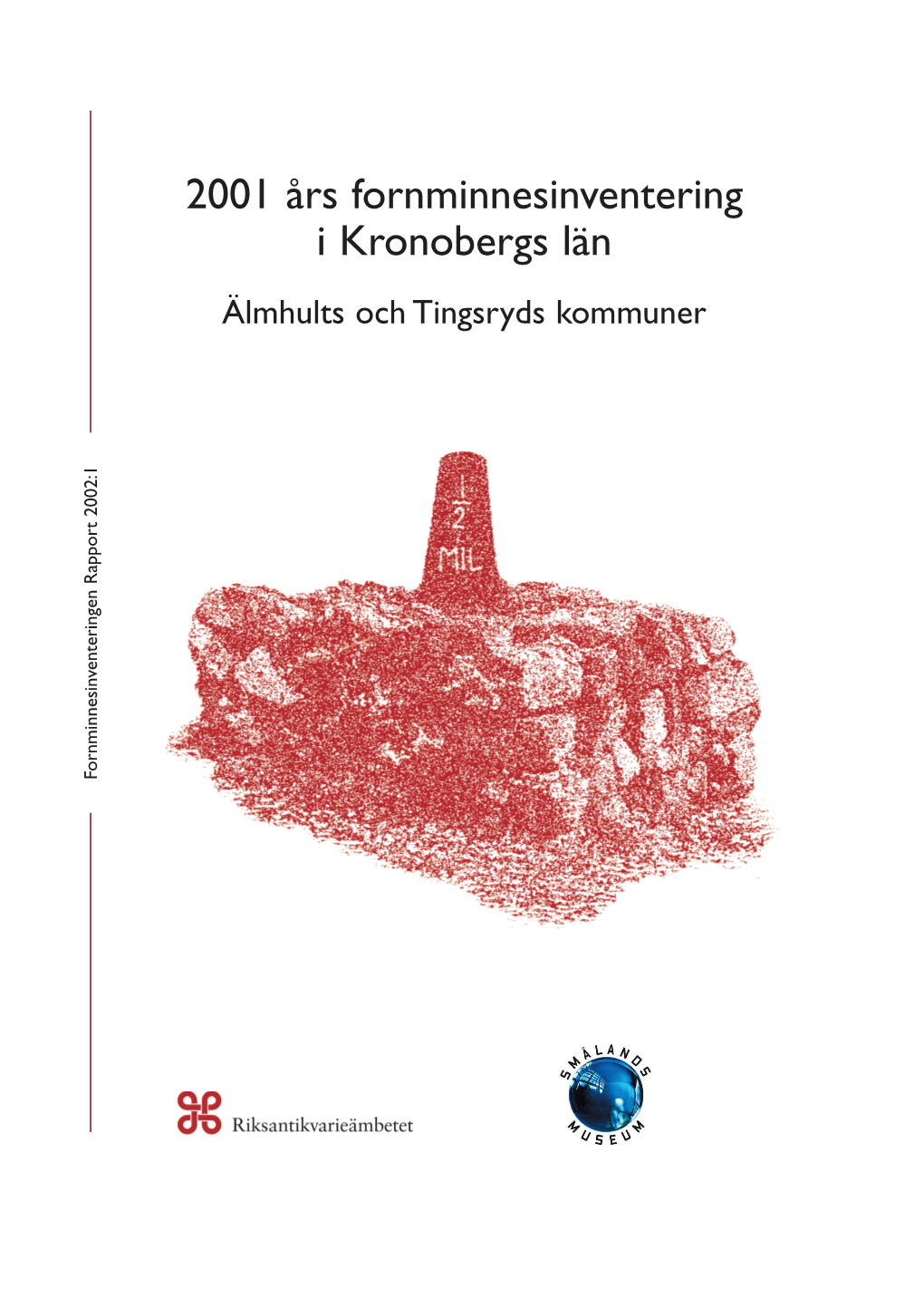 2001 Års Fornminnesinventering I Kronobergs Län Älmhults Och Tingsryds Kommuner Ornminnesinventeringen Rapport 2002:1 Ornminnesinventeringen F