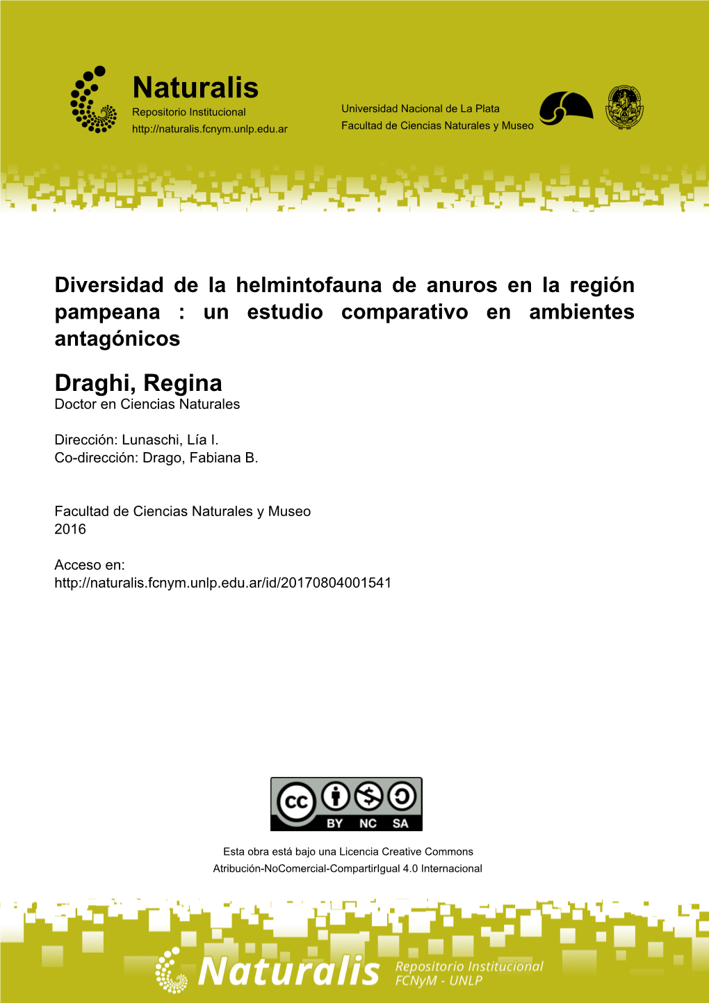 Diversidad De La Helmintofauna De Anuros En La Región Pampeana : Un Estudio Comparativo En Ambientes Antagónicos Draghi, Regina Doctor En Ciencias Naturales