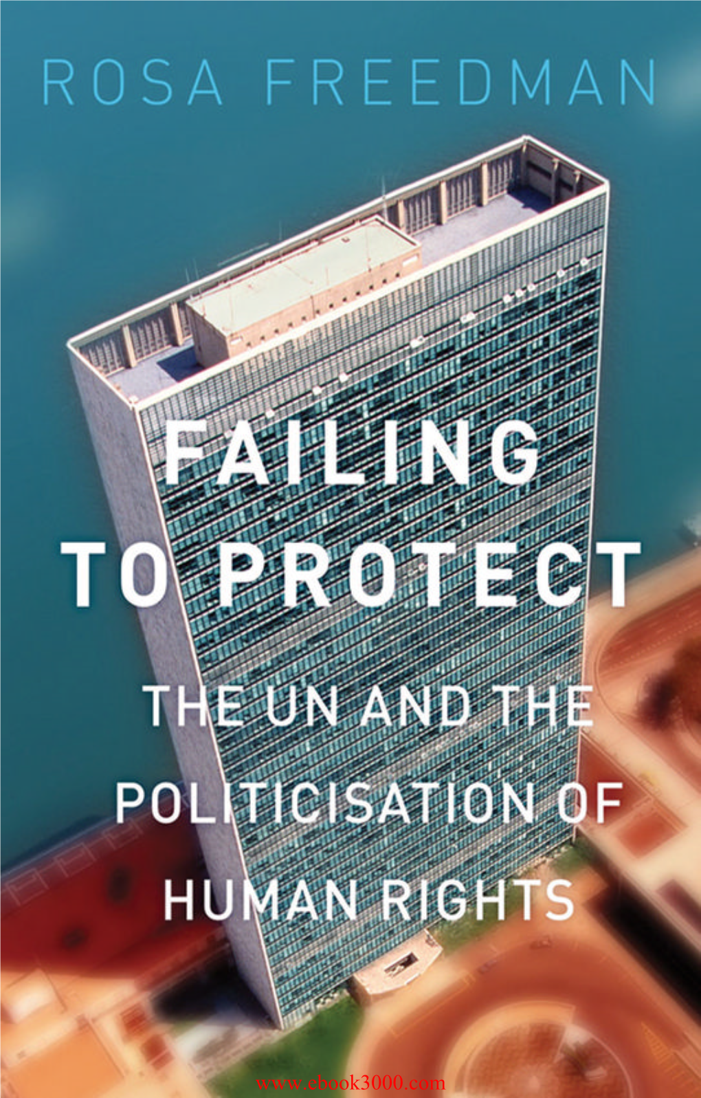 Failing to Protect: the UN and the Politicization of Human Rights