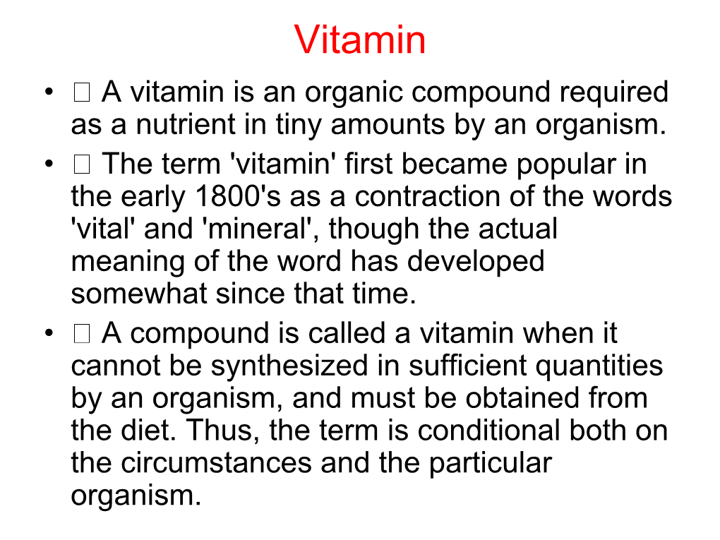 Vitamin • a Vitamin Is an Organic Compound Required As a Nutrient in Tiny Amounts by an Organism