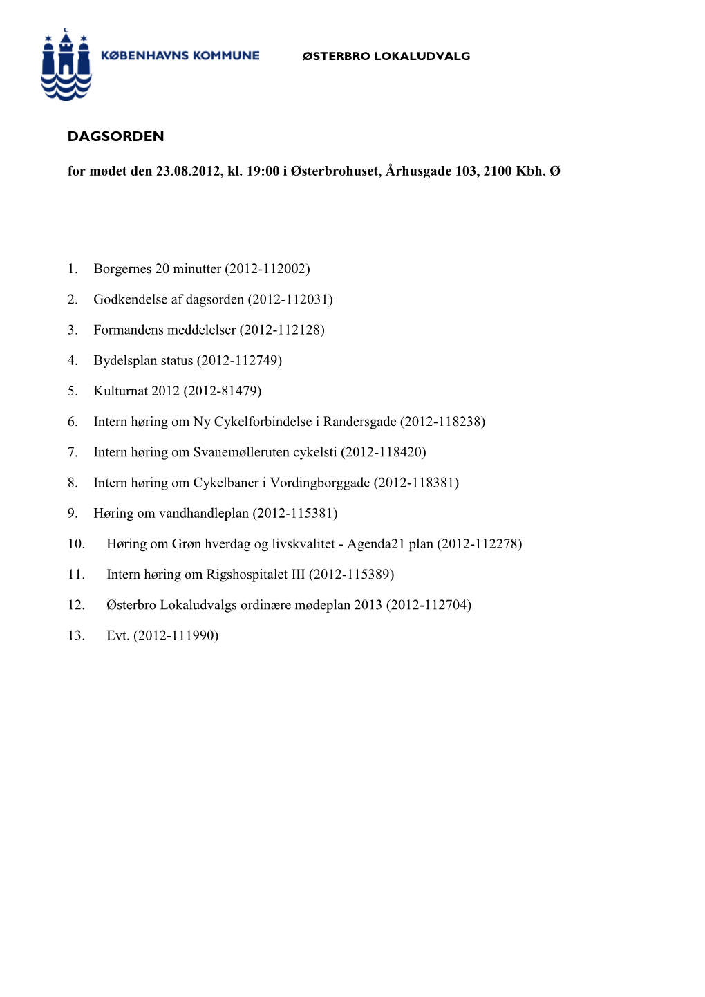 DAGSORDEN for Mødet Den 23.08.2012, Kl. 19:00 I Østerbrohuset, Århusgade 103, 2100 Kbh. Ø 1. Borgernes 20 Minutter (2012-112