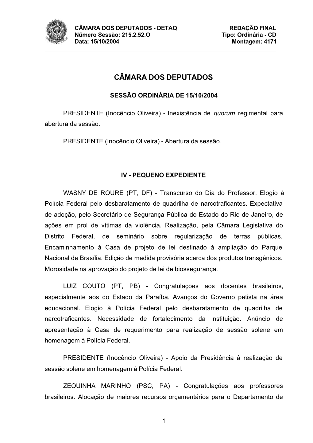 CÂMARA DOS DEPUTADOS - DETAQ REDAÇÃO FINAL Número Sessão: 215.2.52.O Tipo: Ordinária - CD Data: 15/10/2004 Montagem: 4171