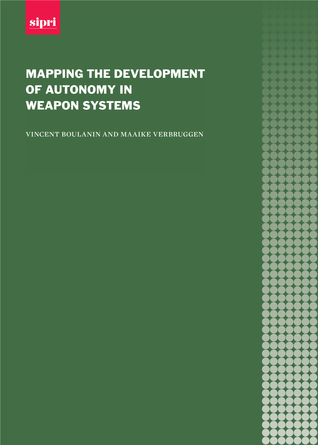 MAPPING the DEVELOPMENT of AUTONOMY in WEAPON SYSTEMS Vincent Boulanin and Maaike Verbruggen