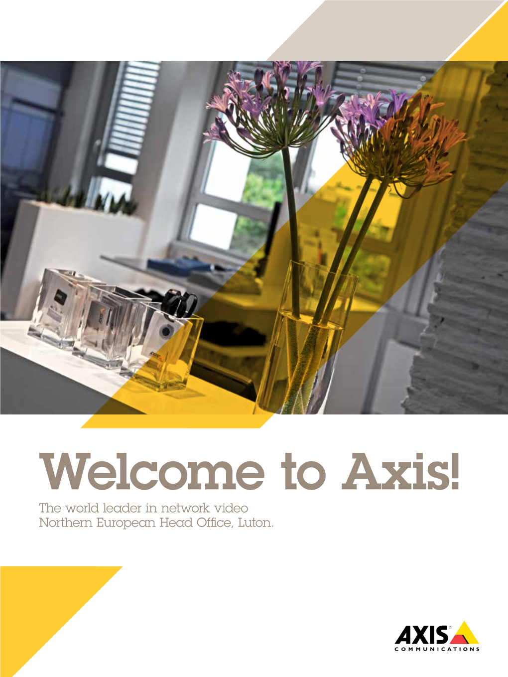 Welcome to Axis! the World Leader in Network Video Northern European Head Office, Luton