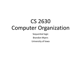 CS 2630 Computer Organization Sequential Logic Brandon Myers University of Iowa Ingredients for a Processor
