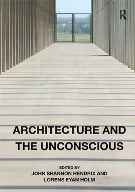ARCHITECTURE and the UNCONSCIOUS Pagethis Intentionally Left Blank Architecture and the Unconscious