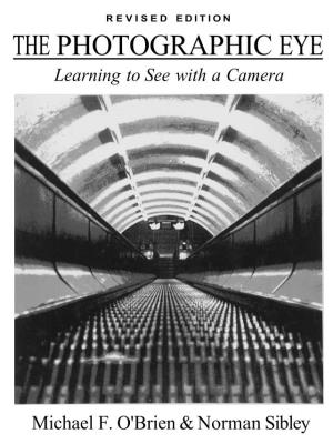THE PHOTOGRAPHIC EYE Learning to See with a Camera