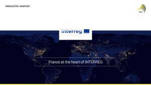 France at the Heart of INTERREG FRANCE at the HEART of INTERREG