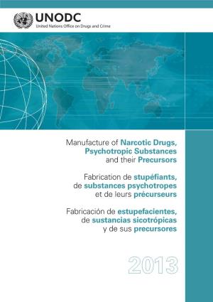 Manufacture of Narcotic Drugs, Psychotropic Substances and Their Precursors 2013