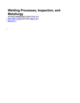 Welding Processes, Inspection, and Metallurgy API RECOMMENDED PRACTICE 577 SECOND THIRD EDITION, MM YYYY BALLOT 1