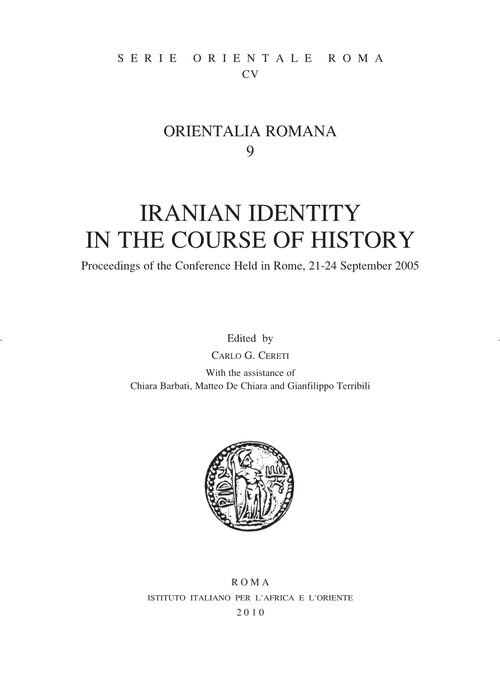 IRANIAN IDENTITY in the COURSE of HISTORY Proceedings of the Conference Held in Rome, 21-24 September 2005