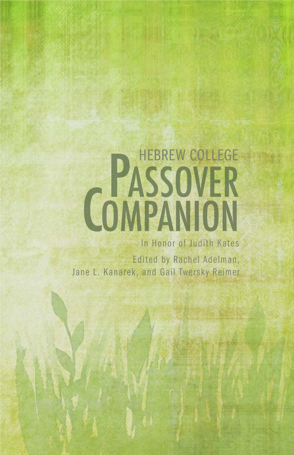 HEBREW COLLEGE Passover Companion in Honor of Judith Kates Edited by Rachel Adelman, Jane L