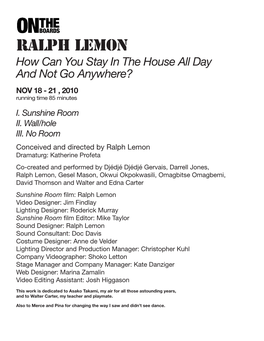 Ralph Lemon How Can You Stay in the House All Day and Not Go Anywhere? NOV 18 - 21 , 2010 Running Time 85 Minutes I