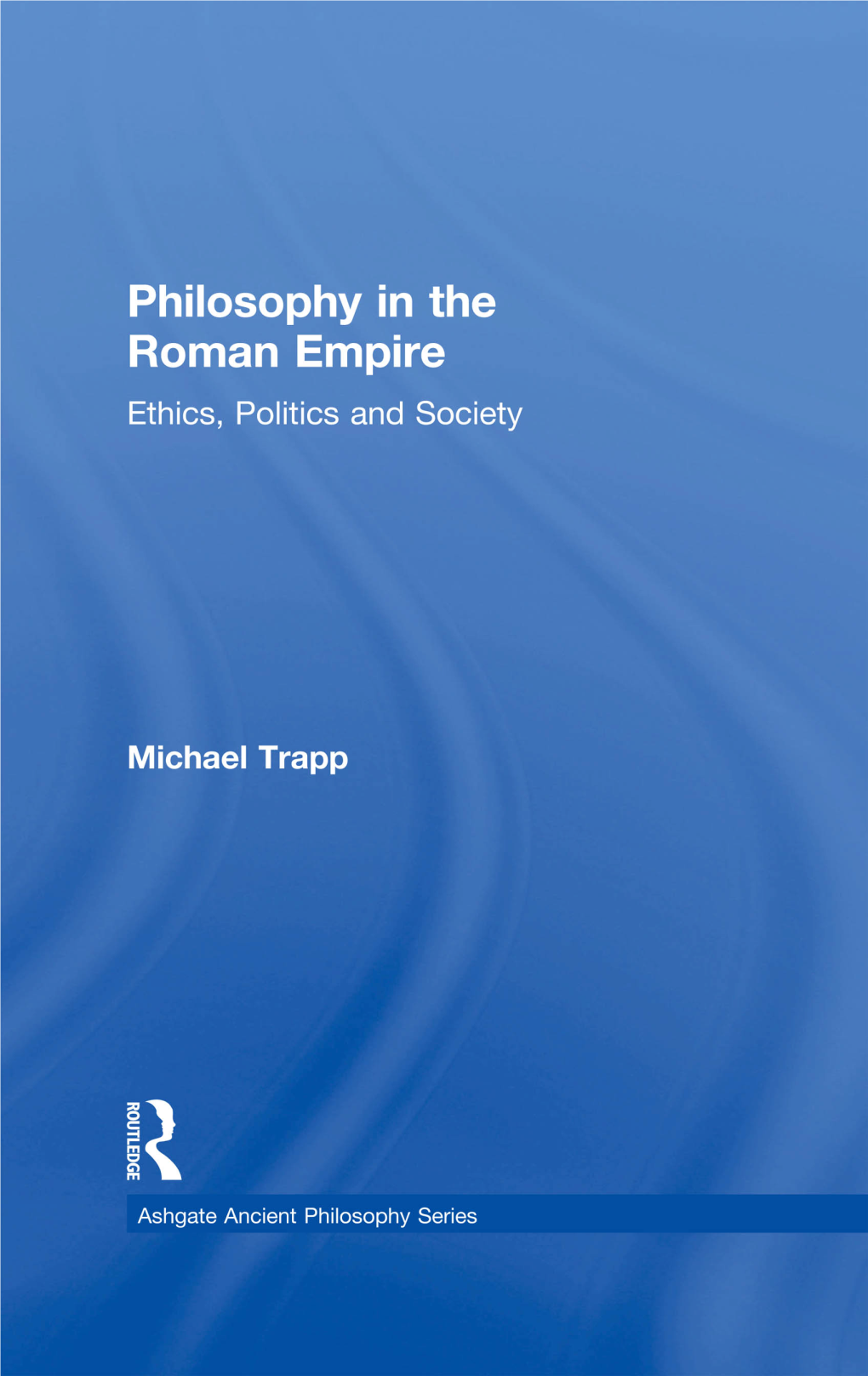 Philosophy in the Roman Empire: Ethics, Politics and Society: Ethics