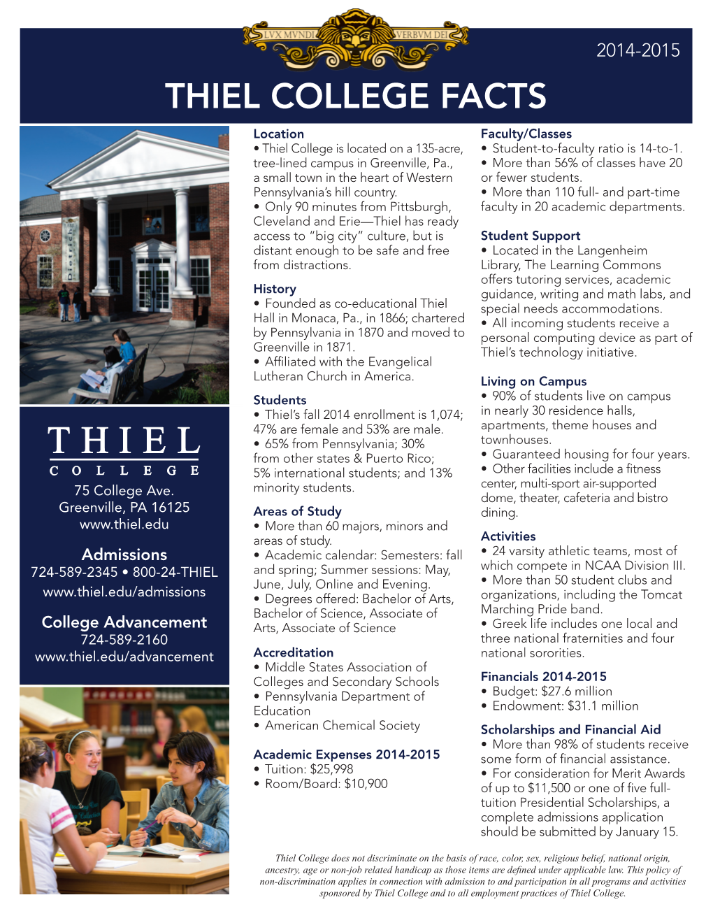 Thiel College Facts Location Faculty/Classes • Thiel College Is Located on a 135-Acre, • Student-To-Faculty Ratio Is 14-To-1