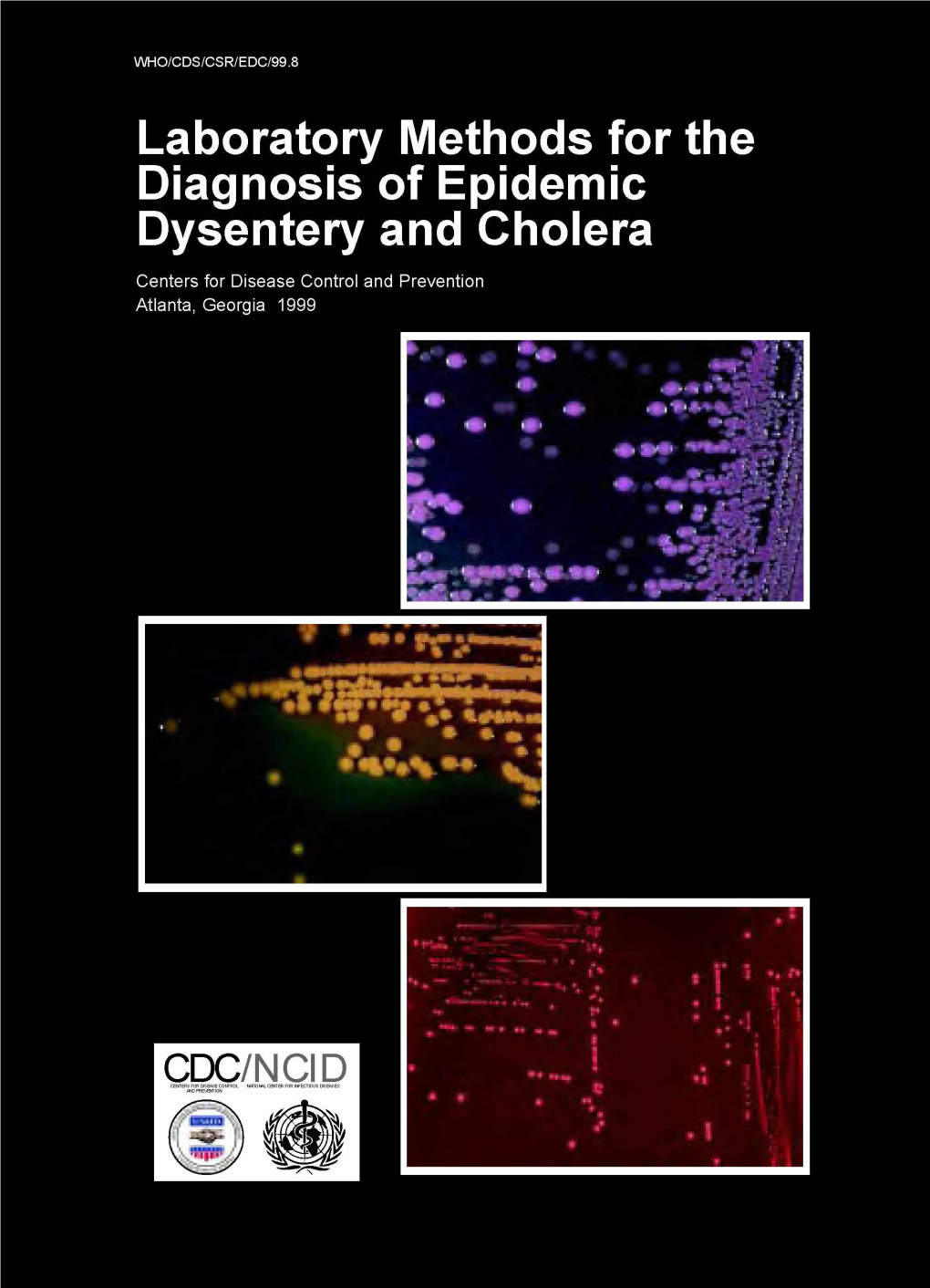 Laboratory Methods for the Diagnosis of Epidemic Dysentery and Cholera Centers for Disease Control and Prevention Atlanta, Georgia 1999 WHO/CDS/CSR/EDC/99.8