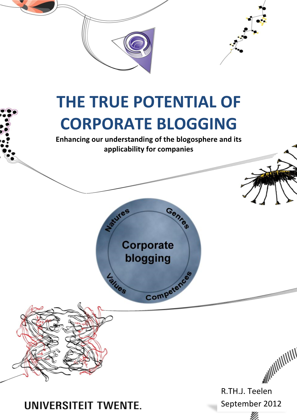 THE TRUE POTENTIAL of CORPORATE BLOGGING Enhancing Our Understanding of the Blogosphere and Its Applicability for Companies