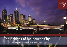 The Bridges of Melbourne City a Bridge Management Plan 2005-2010 2 BRIDGE MANAGEMENT PLAN 2005 - 2010