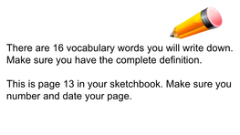 There Are 16 Vocabulary Words You Will Write Down. Make Sure You Have the Complete Definition