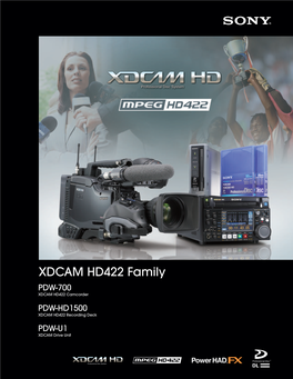XDCAM HD422 Family PDW-700 XDCAM HD422 Camcorder PDW-HD1500 XDCAM HD422 Recording Deck PDW-U1 XDCAM Drive Unit