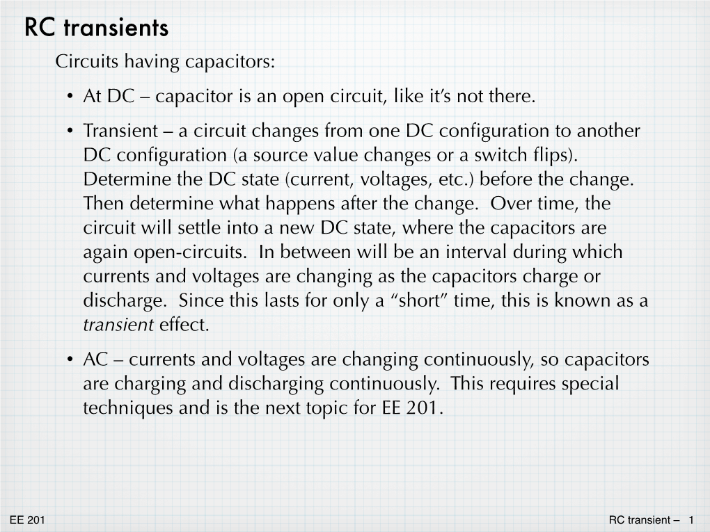 RC Transients Circuits Having Capacitors: • at DC – Capacitor Is an Open Circuit, Like It’S Not There