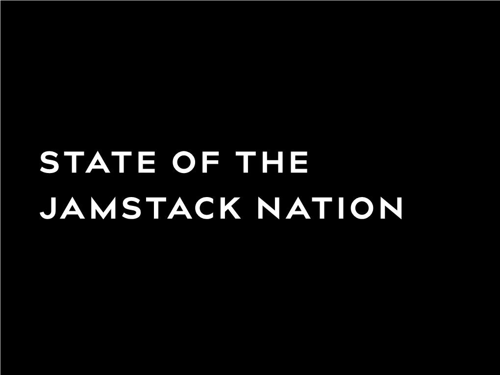 State of the Jamstack Nation State of the Jamstack Nation