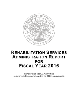 Rehabilitation Services Administration Report for Fiscal Years 2016, Report on Federal Activities Under the Rehabilitation Act O