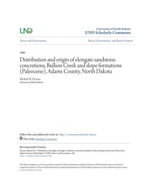 Distribution and Origin of Elongate Sandstone Concretions, Bullion Creek and Slope Formations (Paleocene), Adams County, North Dakota Michael W