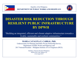 Disaster Risk Reduction Through Resilient Public Infrastructure by Dpwh