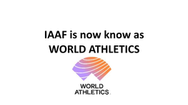 IAAF Is Now Know As WORLD ATHLETICS • There Are Now Four Separate Books Dealing with the Running of Athletics Events Under the Auspices of World Athletics