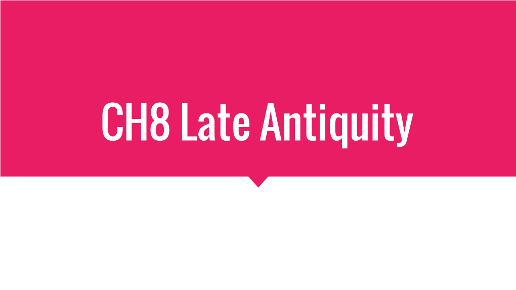 CH8 Late Antiquity Overview