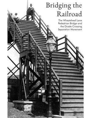 Bridging the Railroad: the Wheatsheaf Lane Pedestrian Bridge and the Grade Crossing Separation Movement