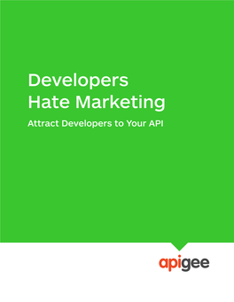 Developers Hate Marketing Attract Developers to Your API Developers Hate Marketing
