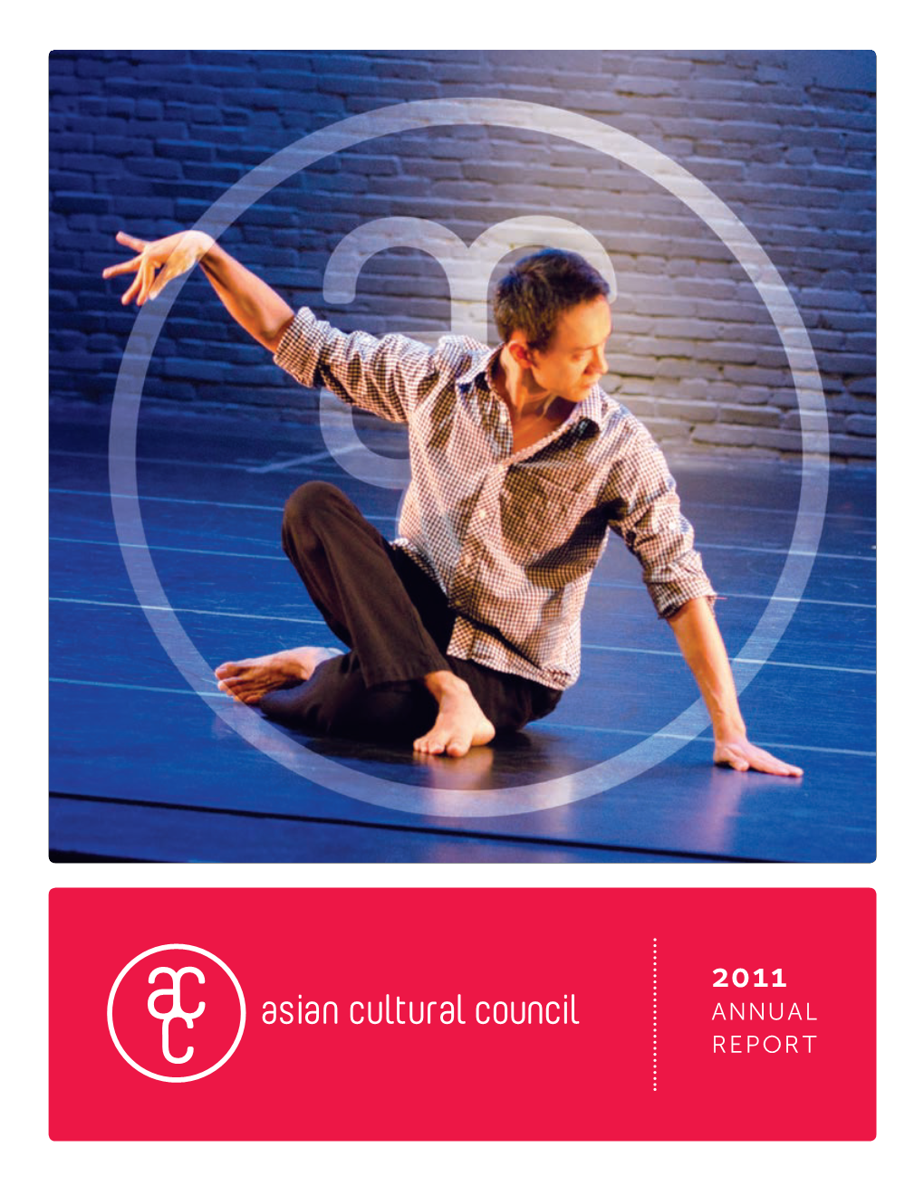 Asian Cultural Council ANNUAL REPORT 6 West 48Th Street, 12Th Floor New York, NY 10036-1802 212 843 0403 Tel 212 843 0343 Fax Acc@Accny.Org New York