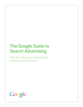 The Google Guide to Search Advertising How to Make Search Advertising Work for Your Business Contents