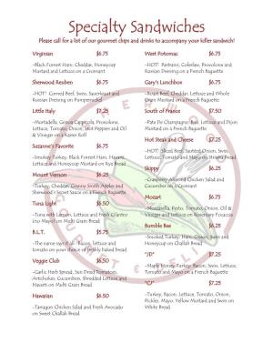 Specialty Sandwiches Please Call for a List of Our Gourmet Chips and Drinks to Accompany Your Killer Sandwich!
