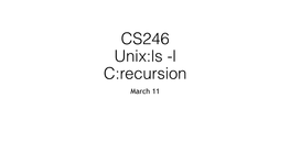 CS246 Unix:Ls -L C:Recursion March 11 Midterm