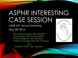 ASPNR INTERESTING CASE SESSION ASNR 54Th Annual Meeting May 24,23, 2016