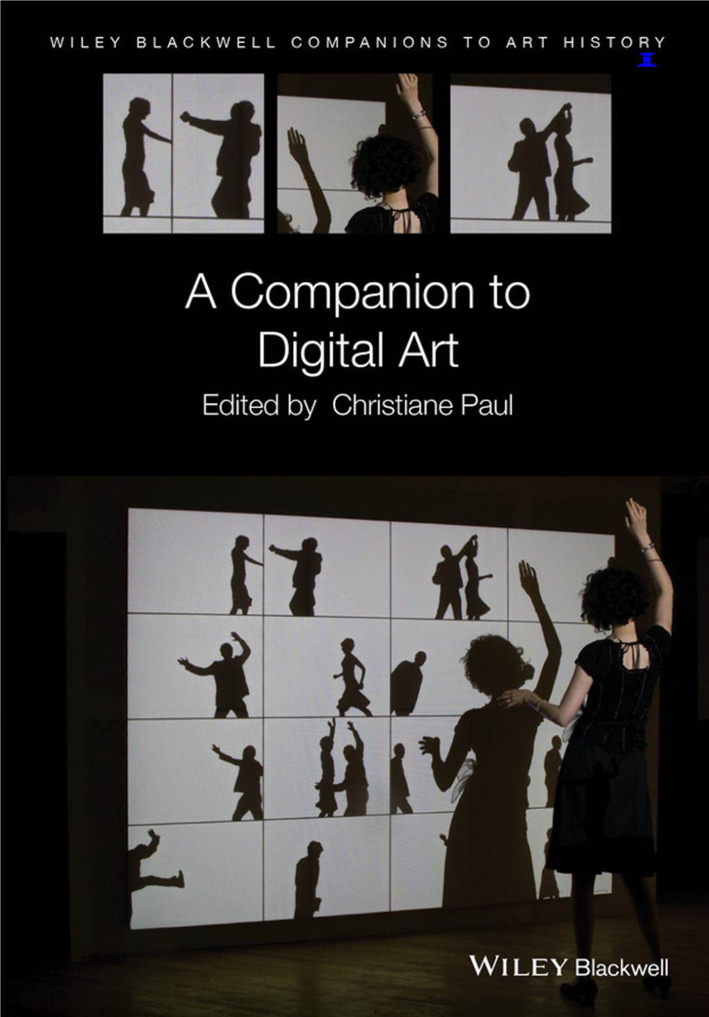 A Companion to Digital Art WILEY BLACKWELL COMPANIONS to ART HISTORY